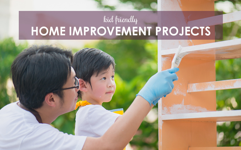 Five Kid friendly Home Improvement Projects