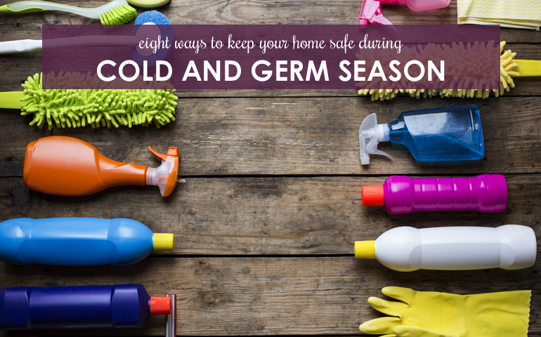 Eight Ways to Keep Your Home Safe During Cold and Germ Season