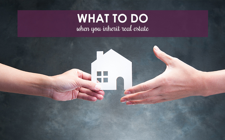 What to Do When You Inherit Real Estate