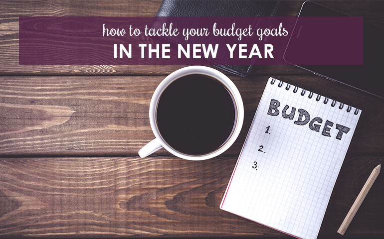 How To Tackle Your Budget Goals in the New Year
