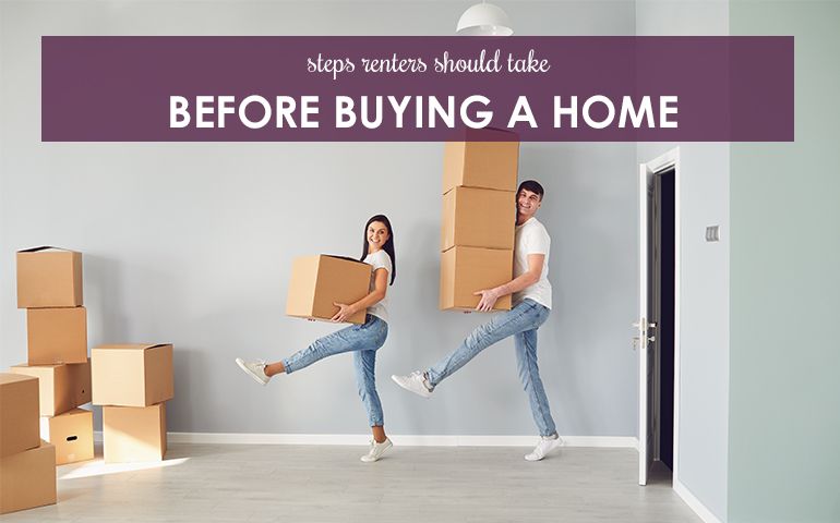 Steps Renters Should Take Before Buying a Home
