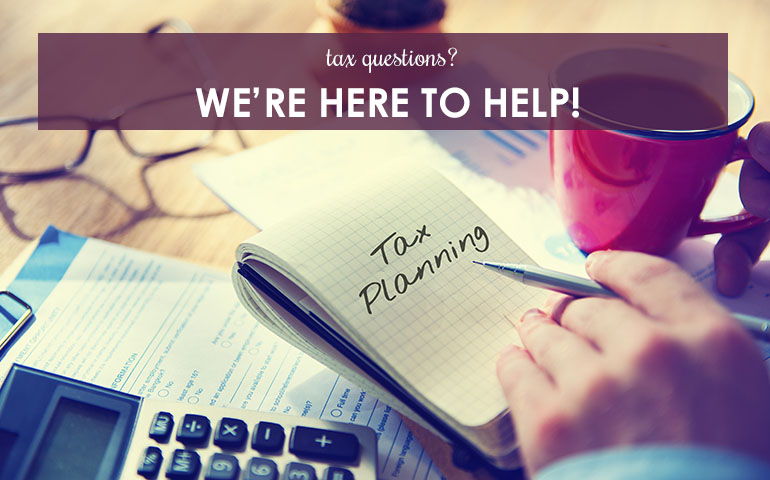 Tax Questions? We’re Here to Help!