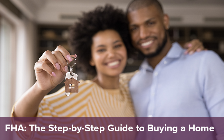 FHA: The Step-by-Step Guide to Buying a Home