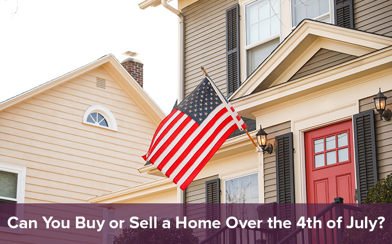 Can You Buy or Sell a Home Over the 4th of July?