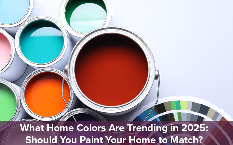 What Home Colors Are Trending in 2025: Should You Paint Your Home to Match?