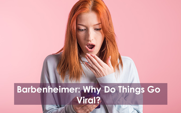 Barbenheimer: Why Do Things Go Viral?