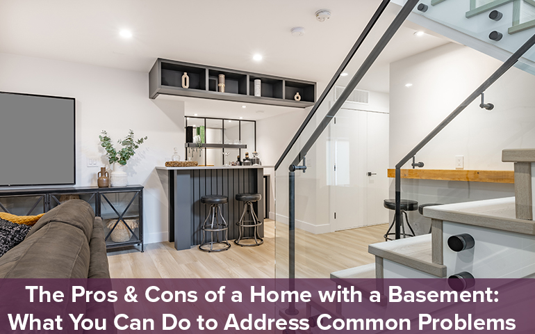 The Pros & Cons of a Home with a Basement: What You Can Do to Address Common Problems
