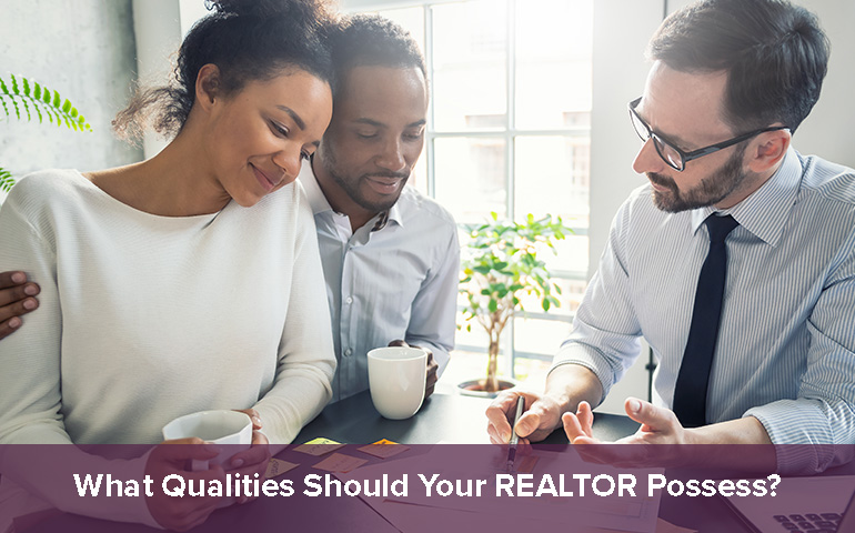 What Qualities Should Your REALTOR Possess?