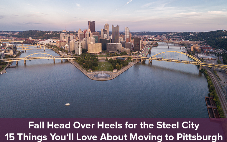 Fall Head Over Heels for the Steel City: 15 Things You'll Love About Moving to Pittsburgh